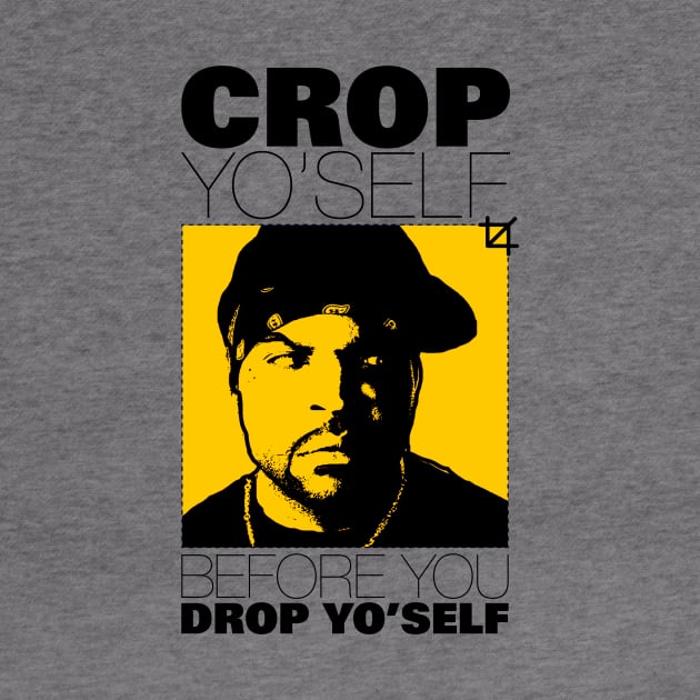 Crop Yo' self Before You Drop Yo' self by MikeBrennanAD